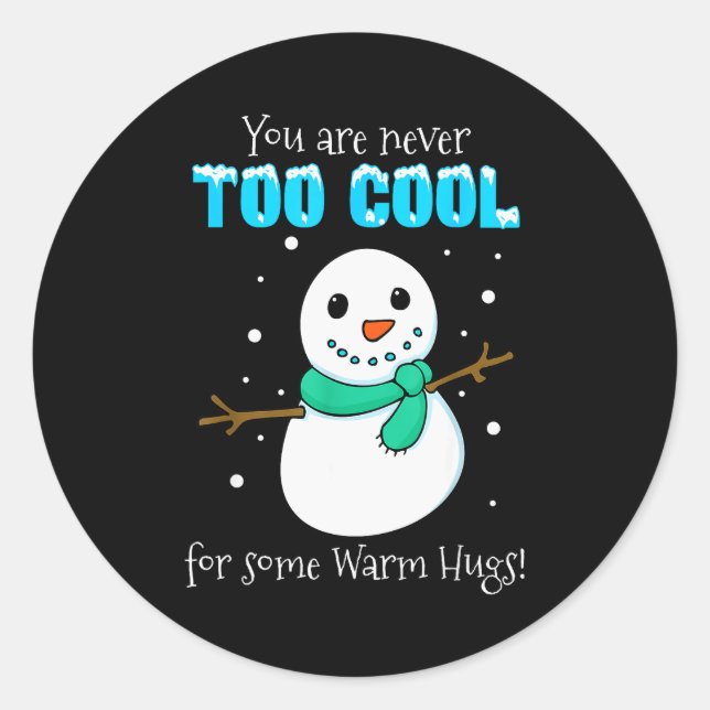 You Are Never Too Cool For Some Warm Hugs Snowman  Classic Round Sticker (Front)