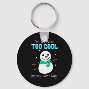 You Are Never Too Cool For Some Warm Hugs Snowman  Keychain