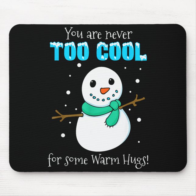 You Are Never Too Cool For Some Warm Hugs Snowman  Mouse Pad (Front)