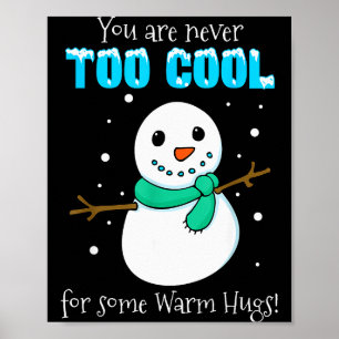 You Are Never Too Cool For Some Warm Hugs Snowman  Poster