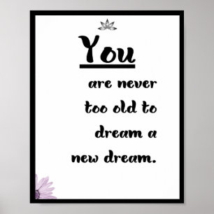 You are never too old to  dream a new dream poster