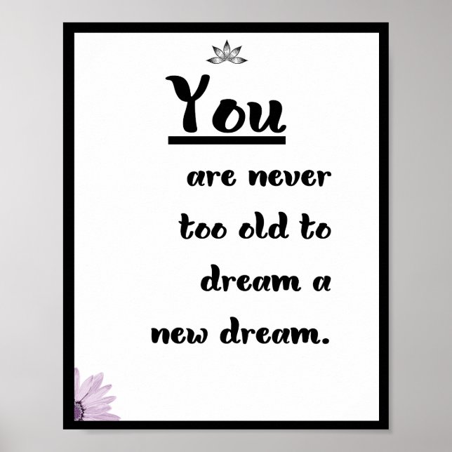 You are never too old to  dream a new dream poster (Front)