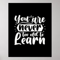 You Are Never Too Old To Learn Motivational Quote