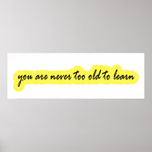 You are never too old to learn poster