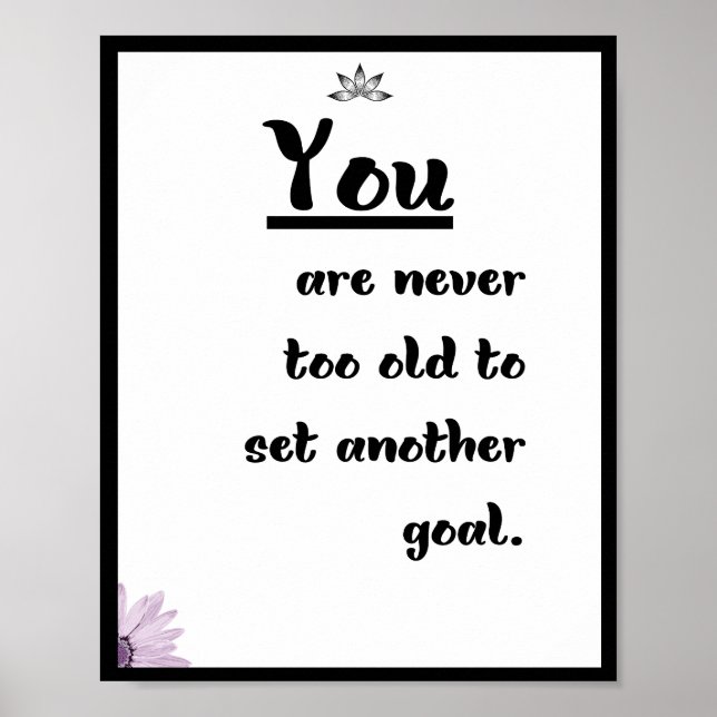 You are never too old to set another goal poster (Front)