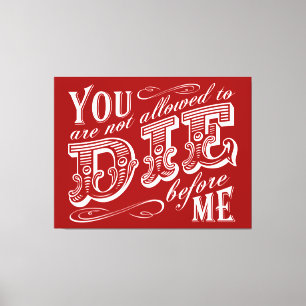 you are not allowed to die before me canvas print