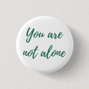 You are not alone 1 inch round button