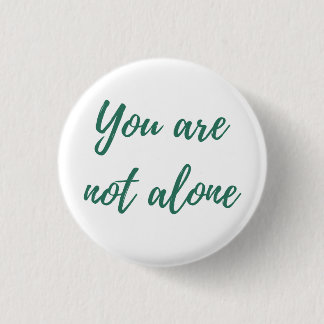 You are not alone 1 inch round button