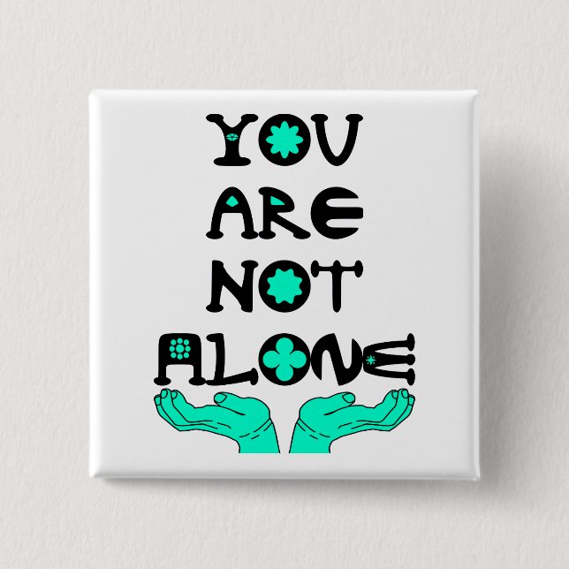 You Are Not Alone 2 Inch Square Button (Front)