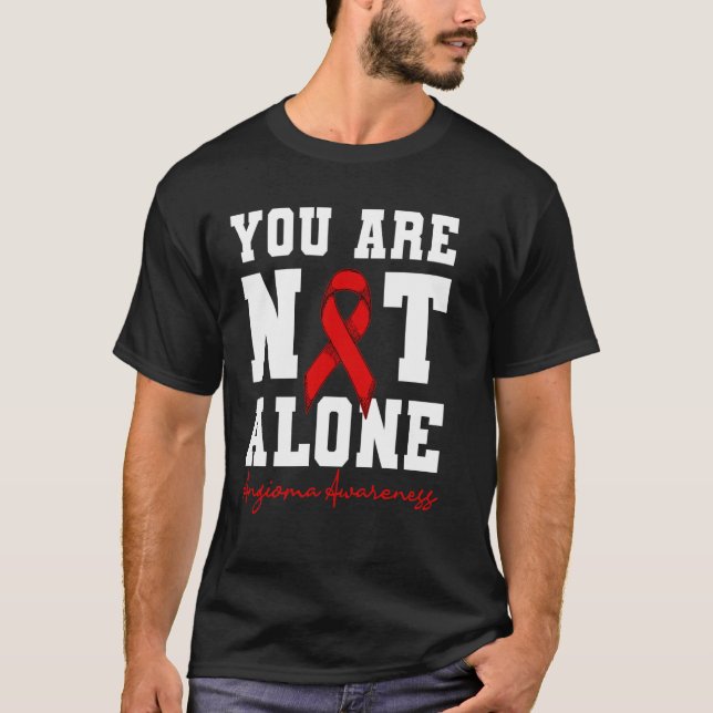 You Are Not Alone Angioma Awareness T-Shirt (Front)