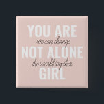You Are Not Alone Girl Positive Motivation Quote  2 Inch Square Button<br><div class="desc">You Are Not Alone Girl Positive Motivation Quote</div>