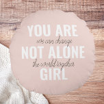 You Are Not Alone Girl Positive Motivation Quote  Round Pillow<br><div class="desc">You Are Not Alone Girl Positive Motivation Quote</div>