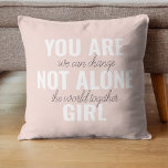 You Are Not Alone Girl Positive Motivation Quote  Throw Pillow<br><div class="desc">You Are Not Alone Girl Positive Motivation Quote</div>