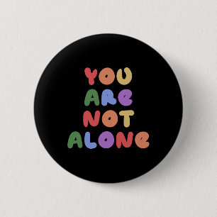 You Are Not Alone Mental Health Awareness Suicide 2 Inch Round Button