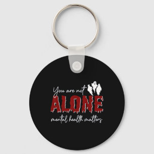 You Are Not Alone Mental Health Problem Ghost Hall Keychain