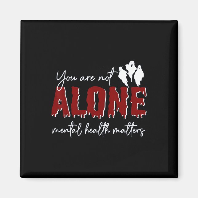 You Are Not Alone Mental Health Problem Ghost Hall Magnet (Front)