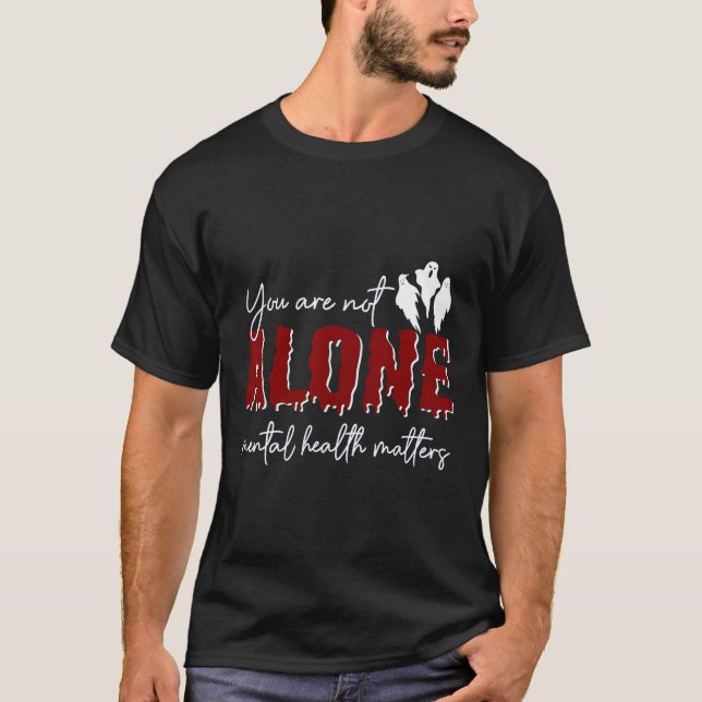 You Are Not Alone Mental Health Problem Ghost Hall T-Shirt (Front)