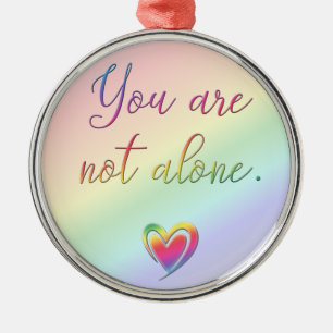You Are Not Alone Metal Ornament