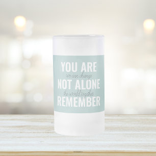 You Are Not Alone Remember Inspiration Mint Frosted Glass Beer Mug