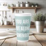 You Are Not Alone Remember Inspiration Mint Latte Mug<br><div class="desc">You Are Not Alone Remember Inspiration Mint</div>