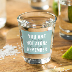 You Are Not Alone Remember Inspiration Mint Shot Glass