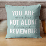 You Are Not Alone Remember Inspiration Mint Throw Pillow<br><div class="desc">You Are Not Alone Remember Inspiration Mint</div>