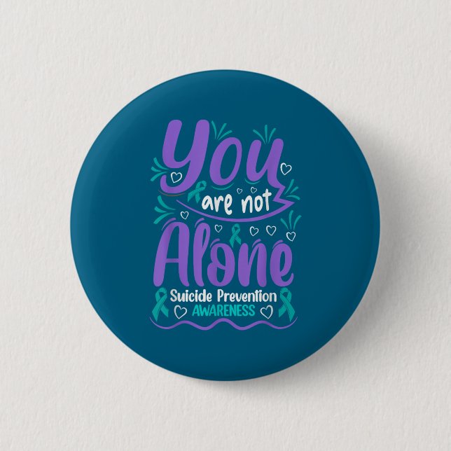 You Are Not Alone Suicide Prevention Awareness  2 Inch Round Button (Front)