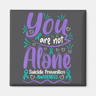 You Are Not Alone Suicide Prevention Awareness  Magnet