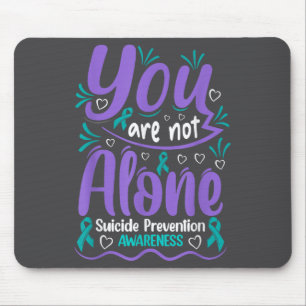 You Are Not Alone Suicide Prevention Awareness  Mouse Pad