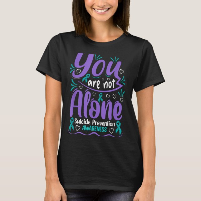 You Are Not Alone Suicide Prevention Awareness  T-Shirt (Front)