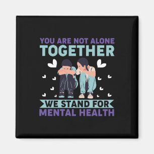 You Are Not Alone Together We Stand For Mental Hea Magnet