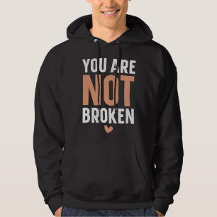 You Are Not Broken Suicide Awareness Mental Health Hoodie