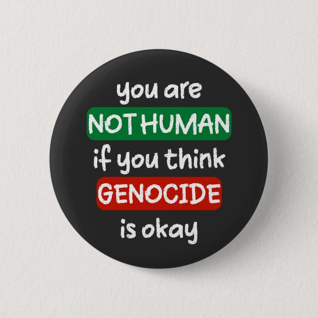 you are not human if you think genocide is okay 2 inch round button (Front)