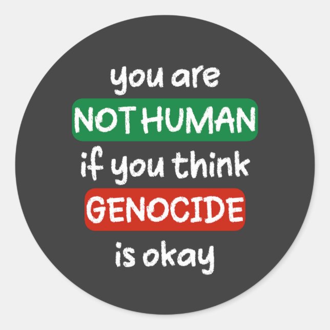 you are not human if you think genocide is okay classic round sticker (Front)