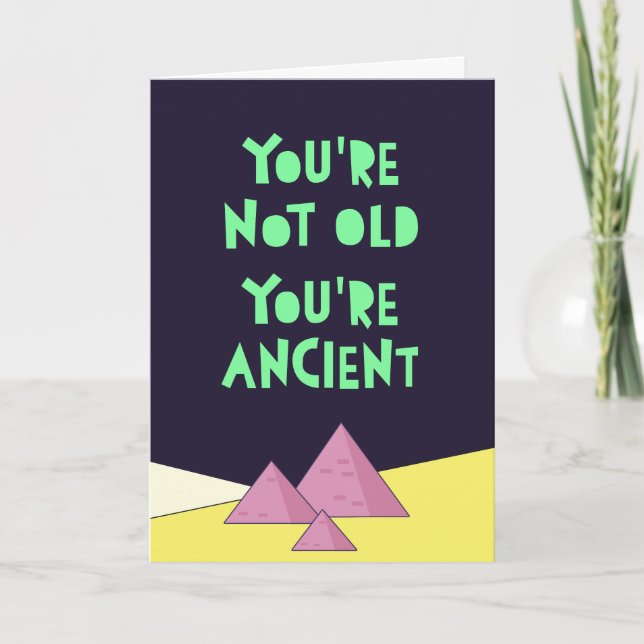 You are not old, you're ancient. Funny Happy Birth Card (Front)