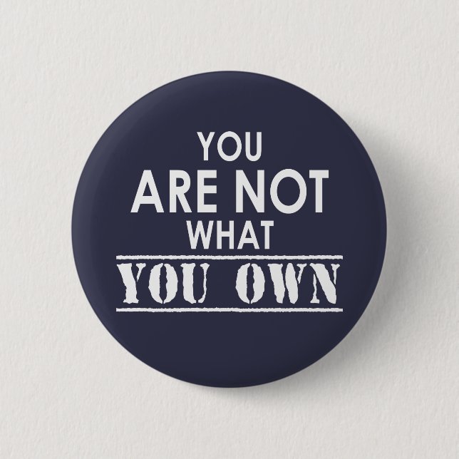 You Are Not What You Own 2 Inch Round Button (Front)