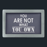 You Are Not What You Own Belt Buckle<br><div class="desc">Nothing more needs to be said really... </div>