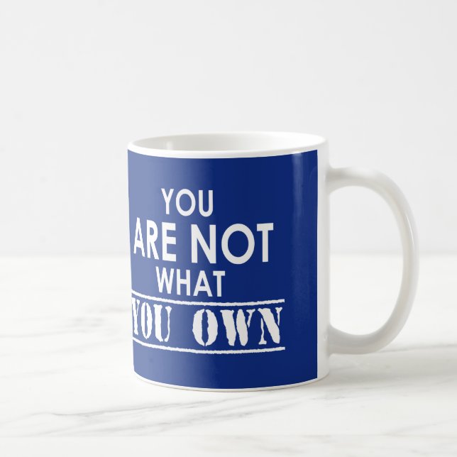 You Are Not What You Own Coffee Mug (Right)