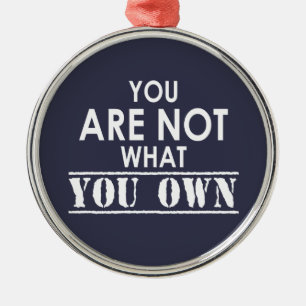 You Are Not What You Own Metal Ornament