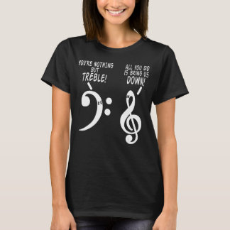 You Are Nothing But Treble Funny Music Tshirt 1
