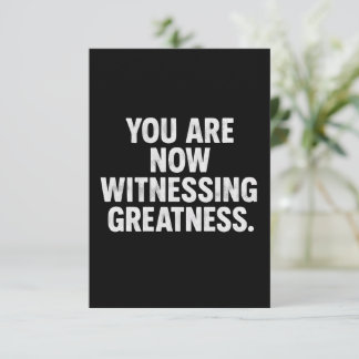 You Are Now Witnessing Greatness" Invitation Card