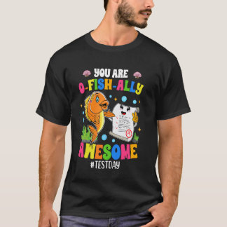 You Are O-Fish-Ally Awesome Test Day, It's Staar D T-Shirt