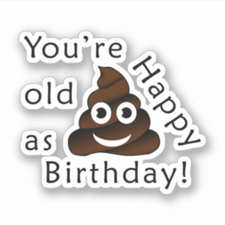 You are old as...Happy Birthday | funny poop emoji