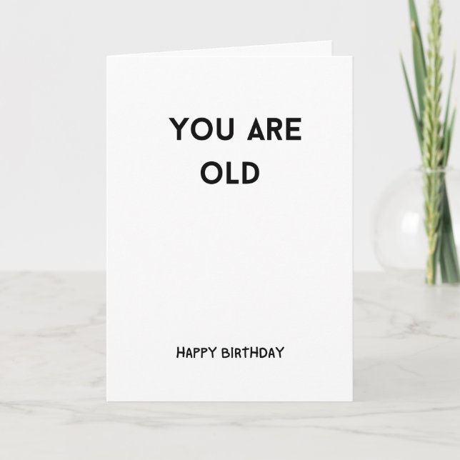 You Are Old Funny Birthday Humour Card (Front)