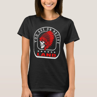 You Are On Native Land Native American Indigenous  T-Shirt