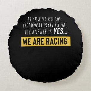 You Are On The Treadmill Next To Me We Are Racing Round Pillow