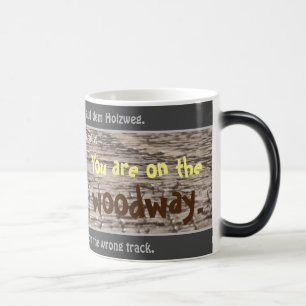You are on the woodway - silly transl. German! Magic Mug