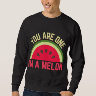 You Are One In A Melon Watermelon Lover Tropical F Sweatshirt