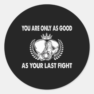 You Are Only As Good As Your Last Fight, Boxing _1 Classic Round Sticker