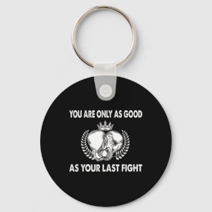 You Are Only As Good As Your Last Fight, Boxing _1 Keychain